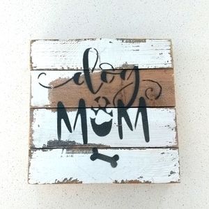 3/$15 Dog Mom Home Decor Sign